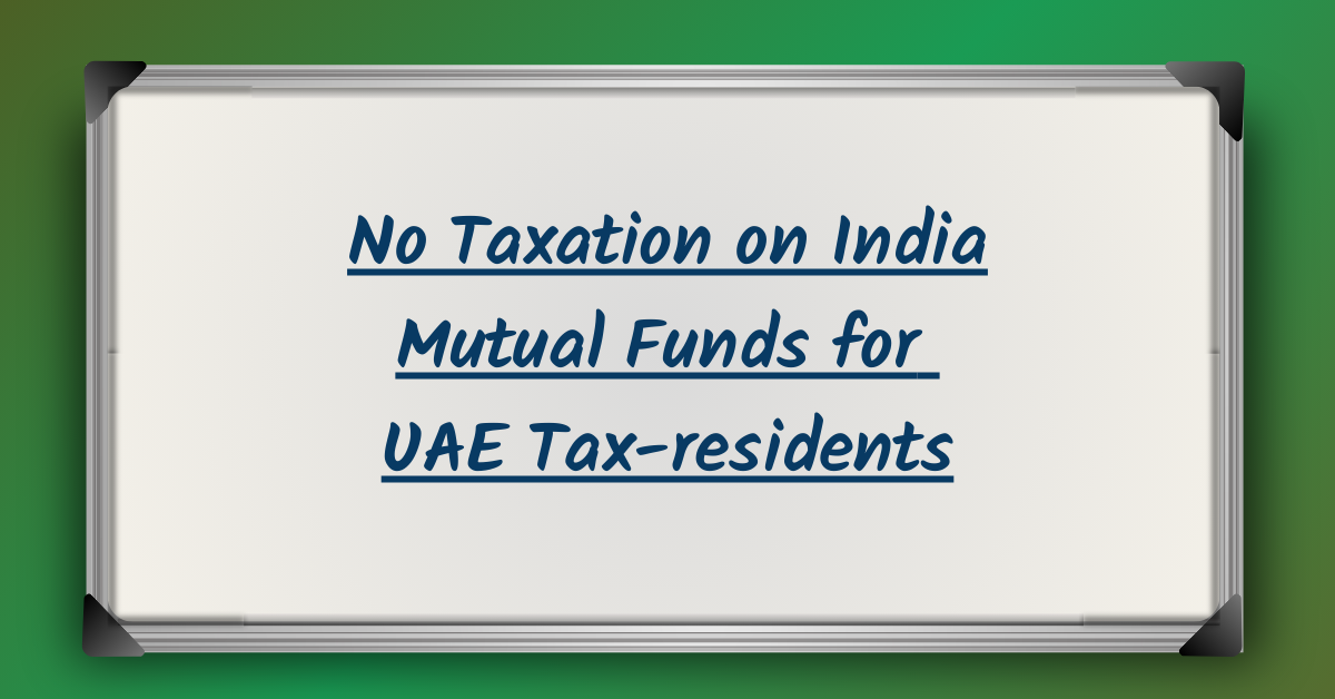 How UAE Tax-residents can avoid paying capital gains tax on Indian Mutual Funds?