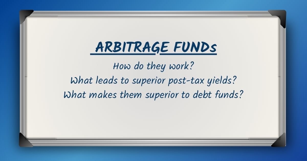 Arbitrage Funds: Why Post-tax Yields are Superior to Debt Funds?