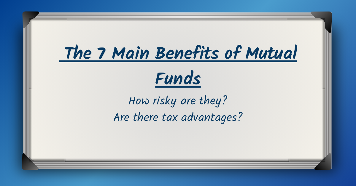 The 7 Main Benefits of Mutual Funds