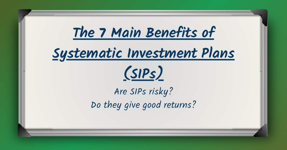 The 7 Main Benefits of Systematic Investment Plans (SIPs)