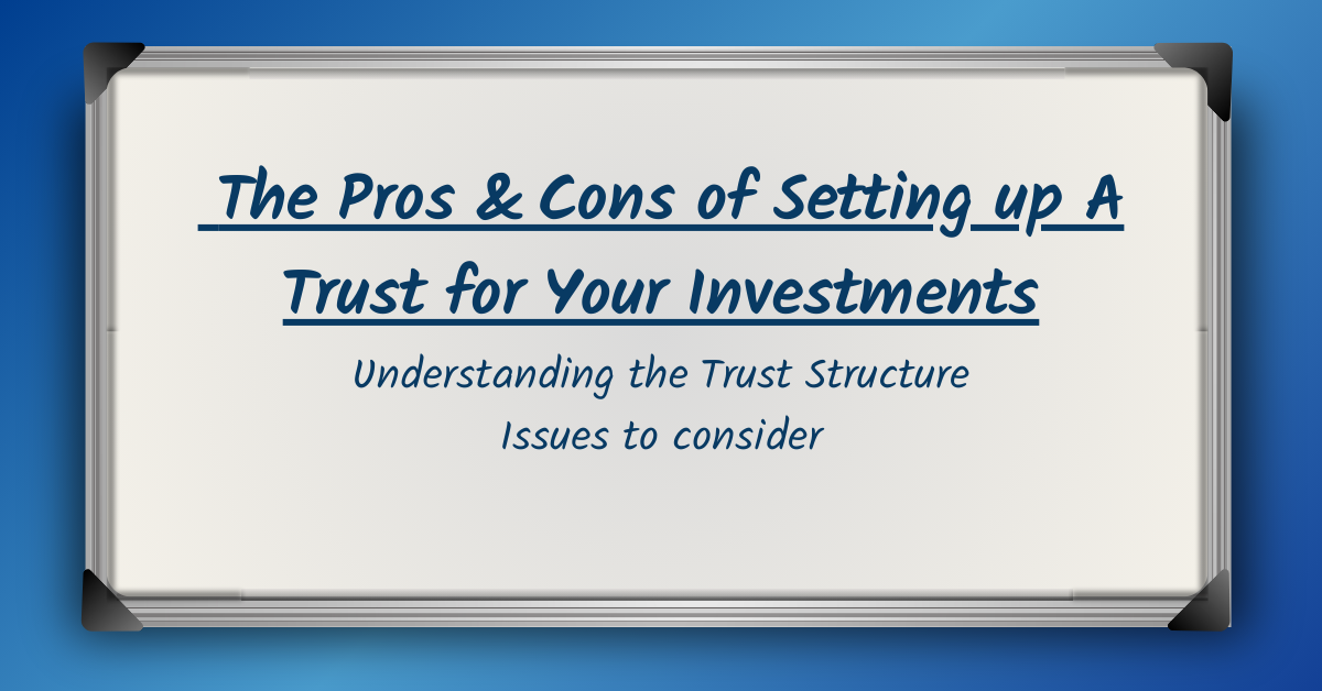 The Pros & Cons of Setting up A Trust for Your Investments
